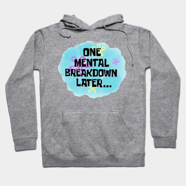 One Mental Breakdown Later Funny Sarcasm Saying Hoodie by cap2belo